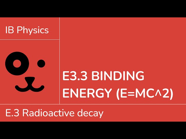 E3.3 Binding energy E=mc^2 [IB Physics SL/HL]