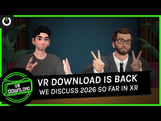 VR Download Is BACK - We Discuss 2026 So Far In XR
