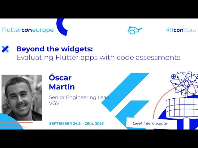 Beyond the widgets Evaluating Flutter apps with code assessments - Óscar Martín | Fluttercon EU 2025