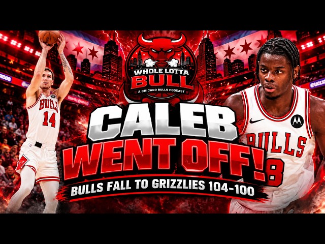 CALEB WILSON WENT OFF! Bulls Fall 104-100 to Grizzlies
