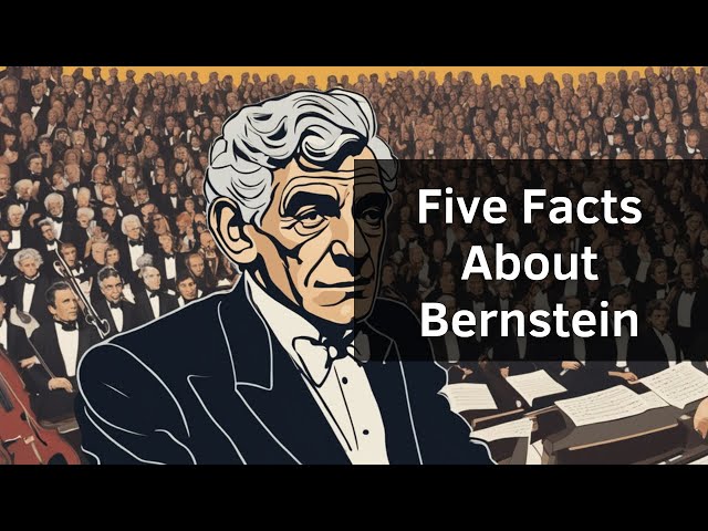 5 Fascinating Facts About Composer Leonard Bernstein