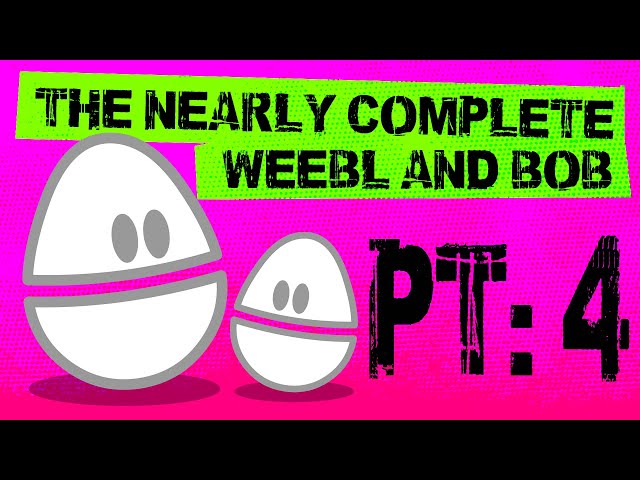 Nearly Complete Weebl and Bob pt4