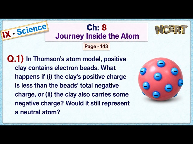 Ch:8 - Pg:143 - Q.1) What happens when charges change in Thomson’s clay-and-bead atom?