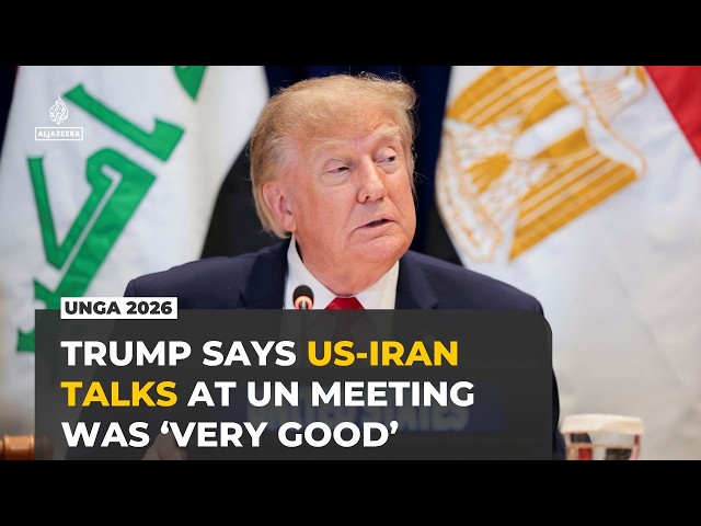 US and Iran hold ‘very good’ talks, Trump says at UN meeting