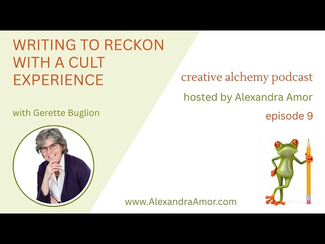 Creative Alchemy episode 9: Writing to Reckon with a Cult Experience with Gerette Buglion