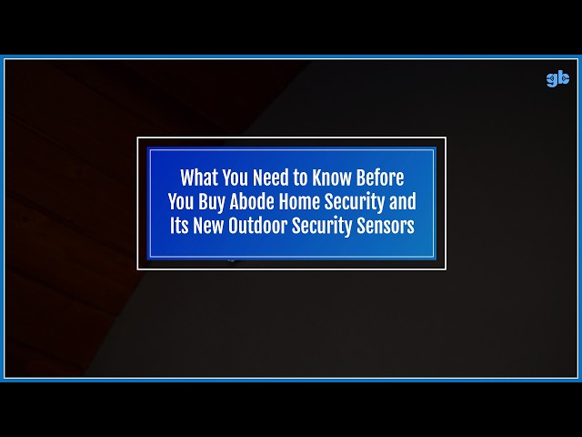 What You Need to Know Before You Buy Abode Home Security and Its New Outdoor Security Sensors