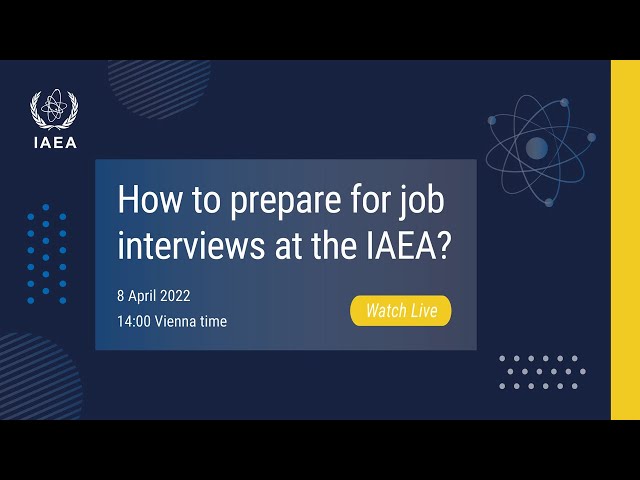 How to prepare for job interviews at the IAEA?