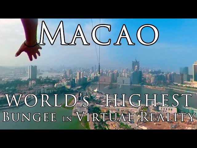 Macau in VR - The WORLD’s HIGHEST BUNGEE Jump Virtual Reality Experience in 5.7K 360°