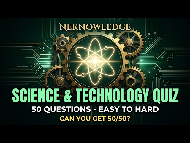 Science & Technology Quiz — 50 Questions (Easy to Hard) | NEKNOWLEDGE #5