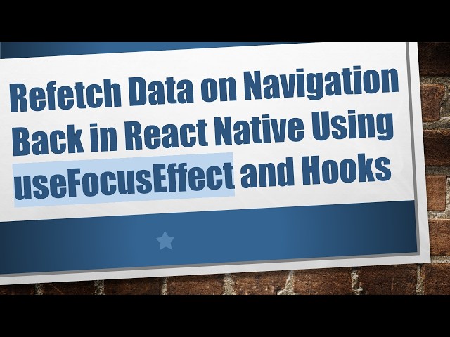 Refetch Data on Navigation Back in React Native Using useFocusEffect and Hooks