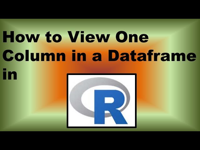 How to View One Column in a Dataframe in R – Demonstration