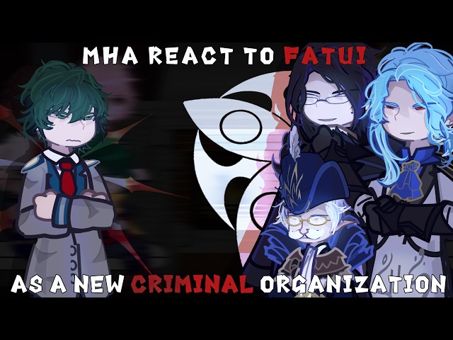 My Hero Academia React to the Fatui as a New Criminal Organization | 2x | Gacha React