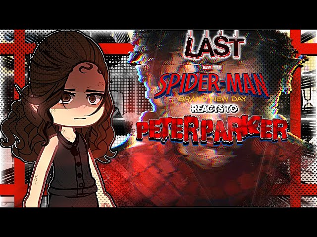SPIDERMAN: Brand New Day react to PETER PARKER🕸♥️ 《 gacha reaction • LAST 💥|| READ DESC❗️