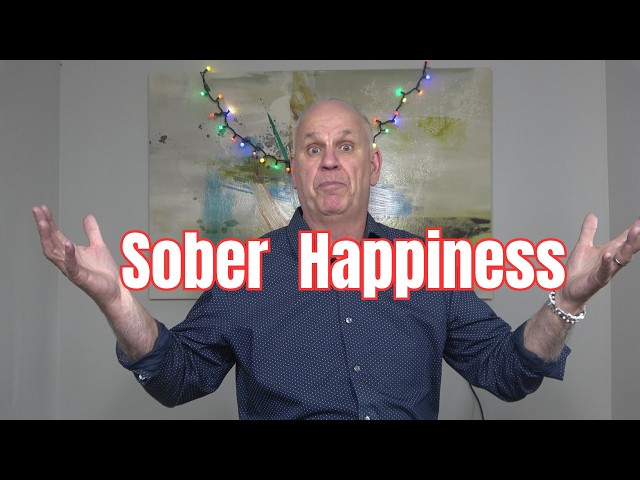 “Sobriety Doesn't Automatically Make You Happy”