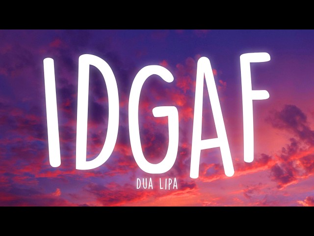 Dua Lipa - IDGAF (Lyrics)