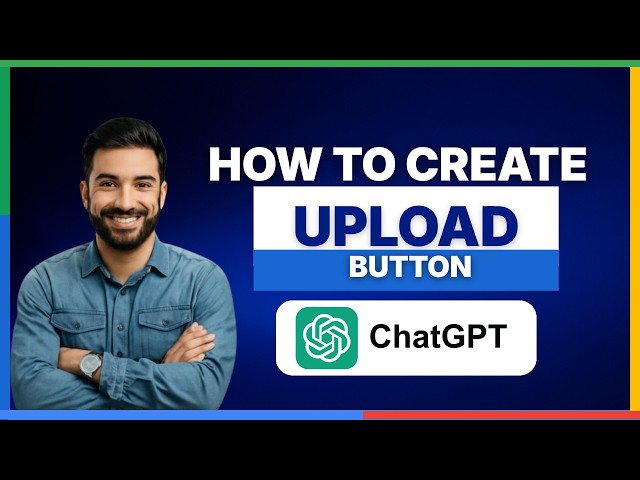 [2026 Full Guide] How to create upload button on ChatGPT-4