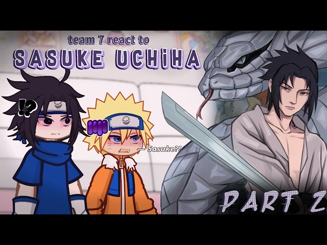 「 PART 2 」୨୧ ''꒰🍅꒱ Past Team 7 react to Sasuke Uchiha ꒰🍅꒱ » Naruto react to «