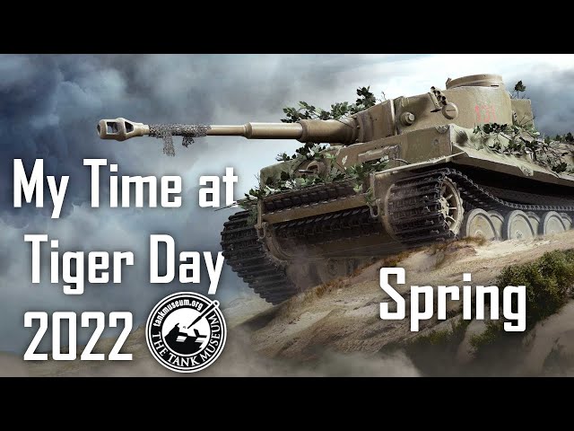 | My Time at Tiger Day - Spring 2022 | The Tank Museum | Bovington | Tiger 131 |