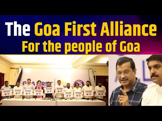 ‘Goa First’: A New Beginning in Goa’s Politics | Arvind Kejriwal | Aam Aadmi Party Goa