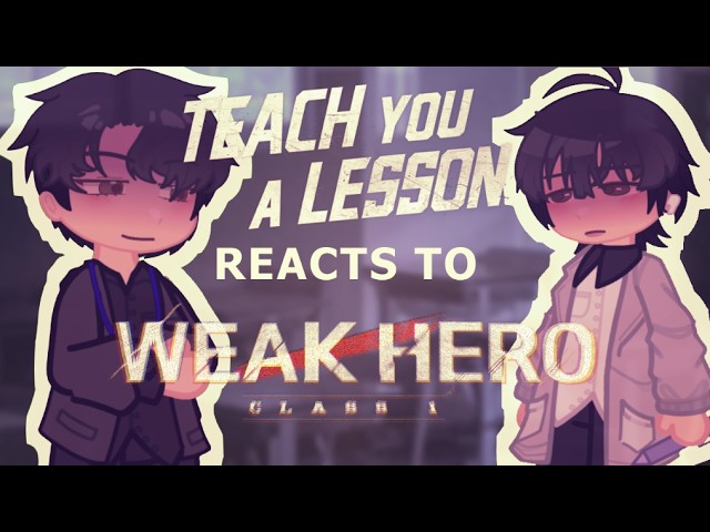 Teach you a lesson react to si-eun weak hero class || PART 1/3? || gacha reacts || x2 speed