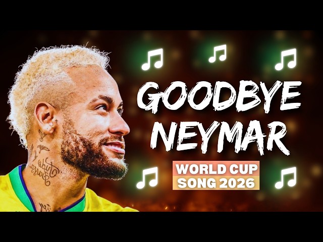 🎵 Neymar Jr – GOODBYE | World Cup 2026 Song 🎵