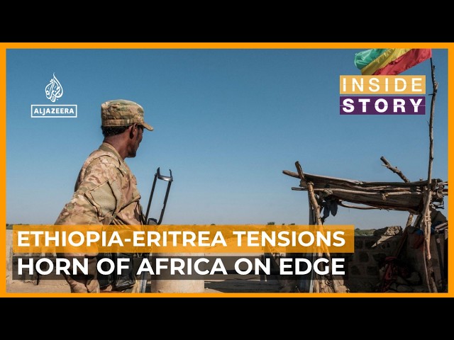 Fears grow of another war between Ethiopia and Eritrea | Inside Story