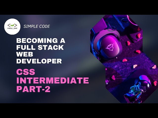 CSS Intermediate Part-2 | Full Stack Web Development Full Course | SIMPLE CODE