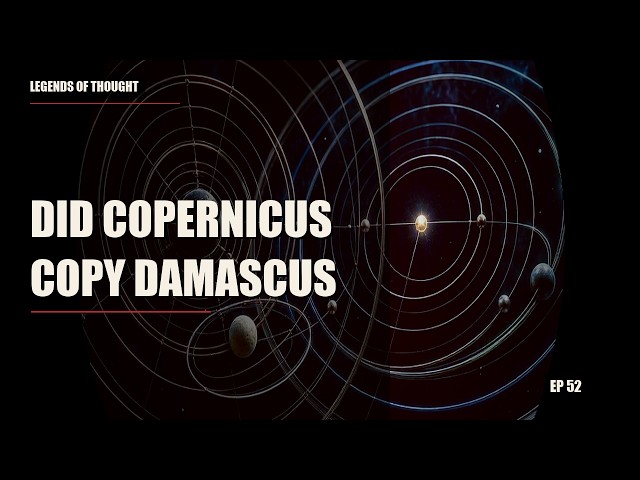Al-Shatir: Did Copernicus Copy Damascus? | Legends of Thought #52