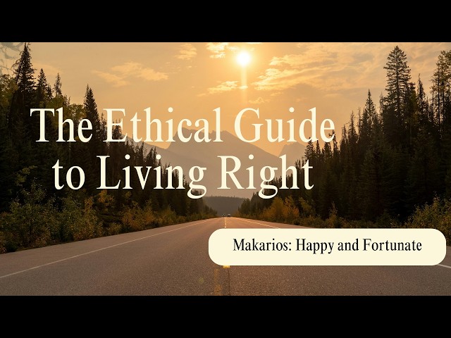 The Ethical Guide to Living Right - Makarios (Part1) - 09/30/26