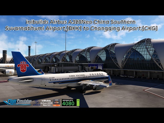 MSFS 2020 inibuilds A320Neo China Southern Suvarnabhumi Airport.[BKK] to Chongqing Airport.[CKG]