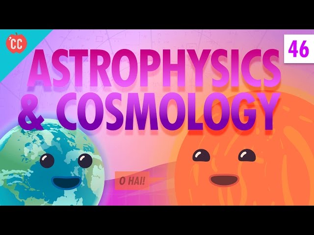 Astrophysics and Cosmology: Crash Course Physics #46