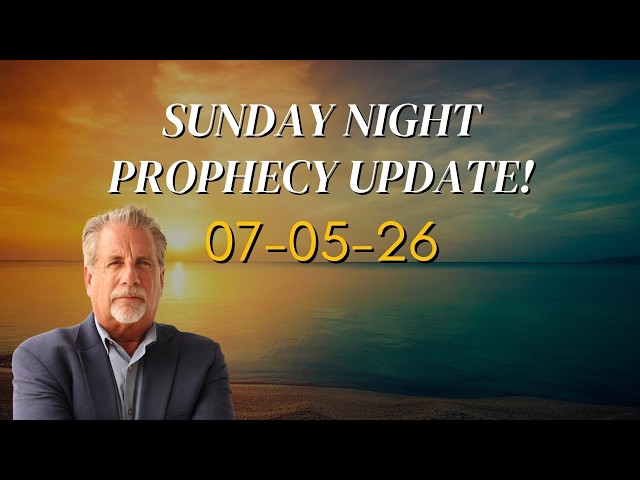 Sunday Night Prophecy Update! 07-05-26