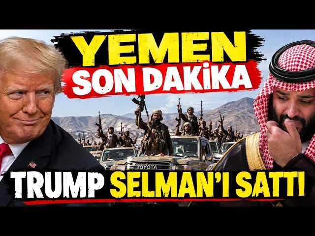 YEMEN SON DAKİKA! Trump Geri Adım Attı Suudiler Panikte