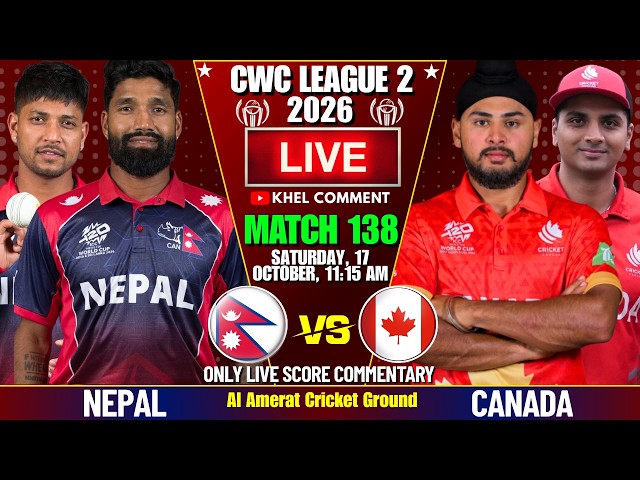 NEPAL VS CANADA CWC LEAGUE 2 MATCH 138TH 2026 | LIVE SCORE & COMMENTARY | NEP VS CAN