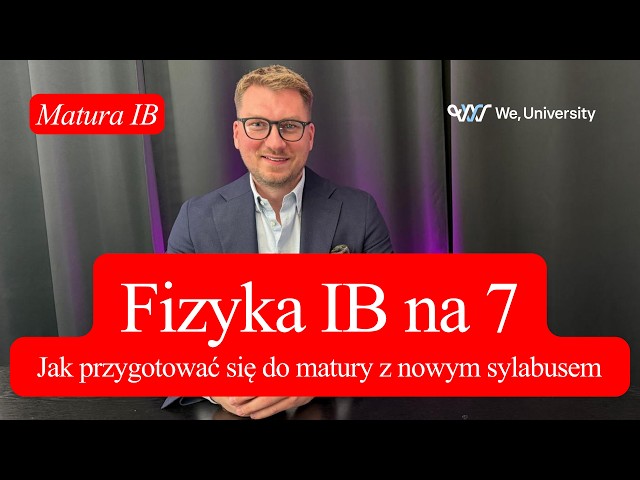 Fizyka IB 2027: Jak Zdobyć 7? Nowy Sylabus SL/HL (2025) | WeUniversity.pl