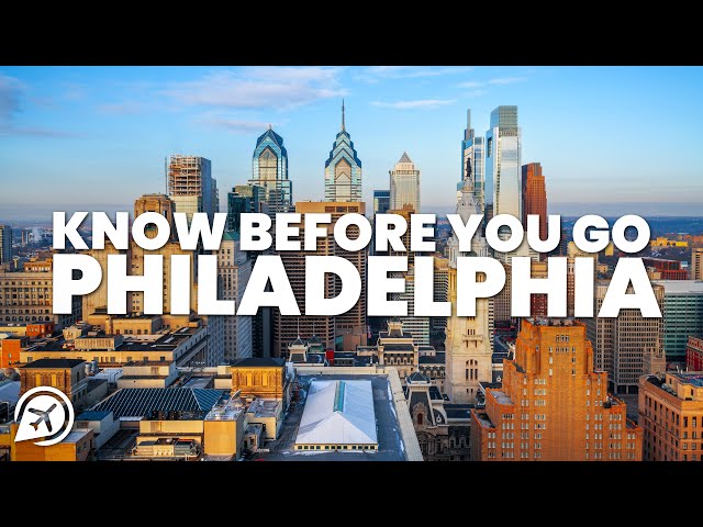 THINGS TO KNOW BEFORE YOU GO TO PHILADELPHIA