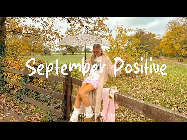Septembet Positive 🍂 Morning Music for Relaxing, Focus and Positive Energy | Indie/Pop/Folk/Acoustic