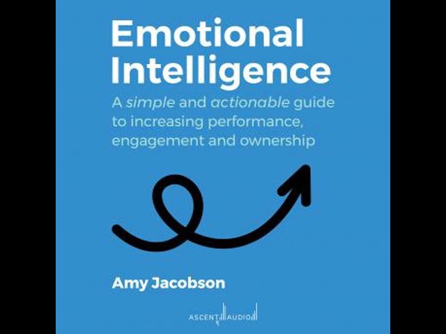 Emotional Intelligence: A Simple and Actionable Guide to Increasing Performance, Engagement and