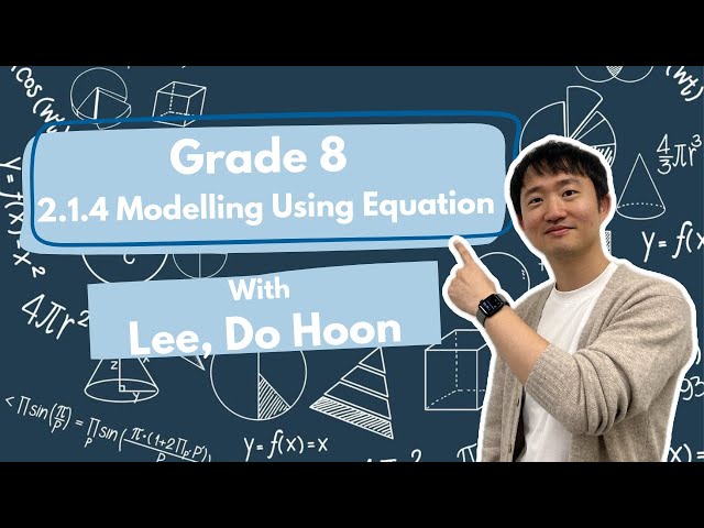 Mathematics 8 - 2.1.4 Modelling Using Equations - Lee, Do Hoon