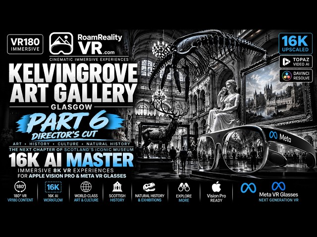 🍿16k VR 180 Kelvingrove Art Gallery Part 6 Apple Vision Pro Meta VR Glasses 🎬800Mbps Directors Cut