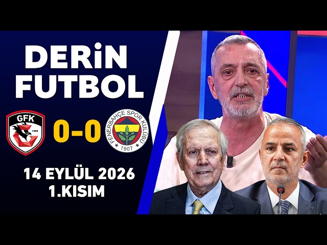 Derin Futbol 14 Eylül 1.Kısım / Gaziantep 0-0 Fenerbahçe