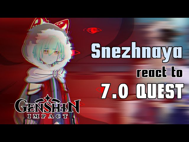 Snezhnaya react to 7.0 quest //genshin impact react to // 1122_manako
