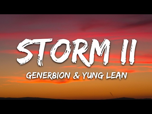 GENER8ION, Yung Lean - STORM II (Lyrics)