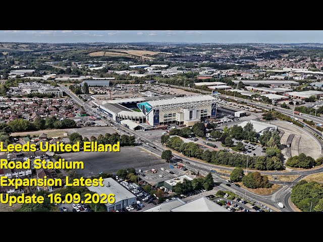 Elland Road Stadium Expansion Development Latest Update 16.09.26
