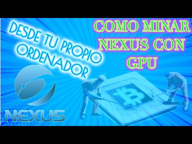 Earn money Mining the NEXUS CRYPTOCURRENCY, Configuration and settings to mine with GPU from your PC