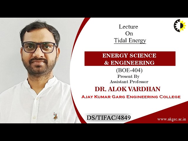 TIDAL ENERGY | ENERGY SCIENCE & ENGINEERING | LECTURE 06 BY DR. ALOK VARDHAN | AKGEC