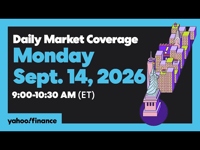 Yahoo Finance Live: Daily Market Coverage - September 14, 2026 9AM-11AM (ET)