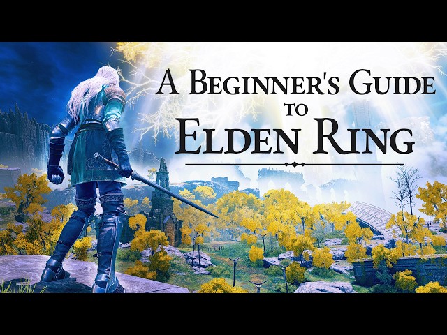 A Spoiler-Free Beginner's Guide To Elden Ring (PATCH 1.17)