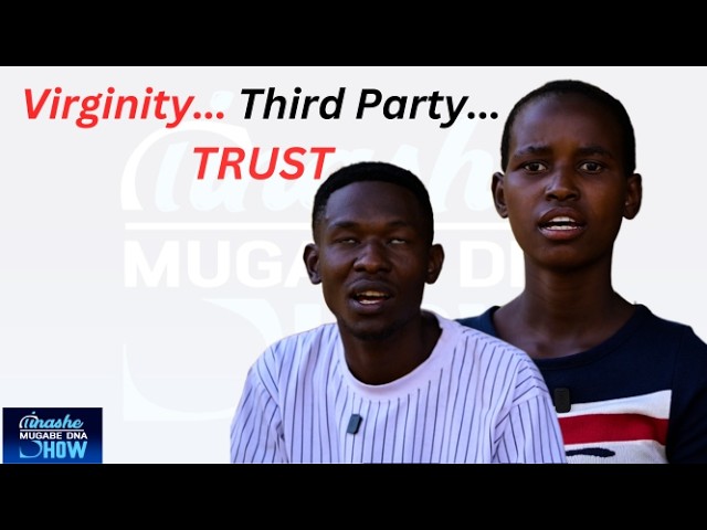 VIRIGINITY, THIRD PARTY, TRUST: TINASHE MUGABE DNA SHOW S21 EP 56