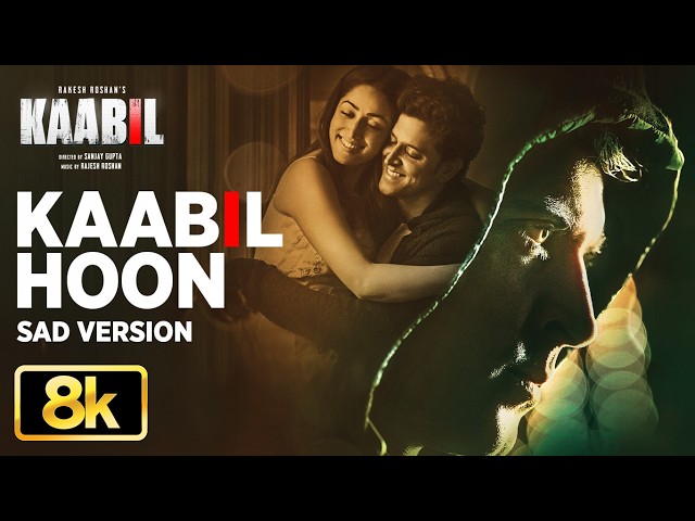 Kaabil Hoon - Sad Version 8K Full Song | Kaabil | Hrithik Roshan, Yami Gautam | Jubin Nautiyal